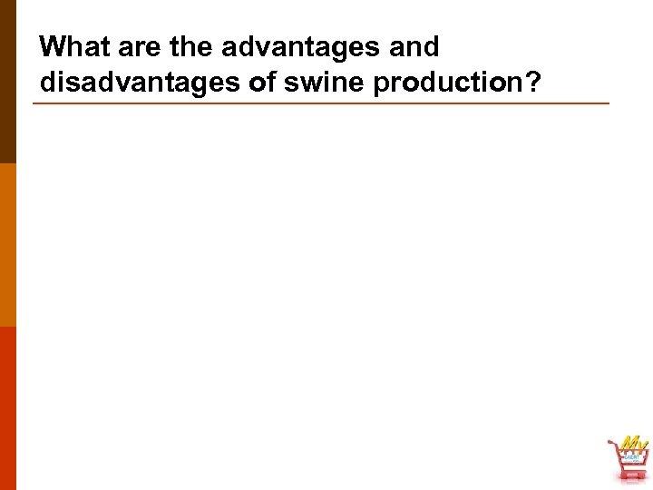 What are the advantages and disadvantages of swine production? 