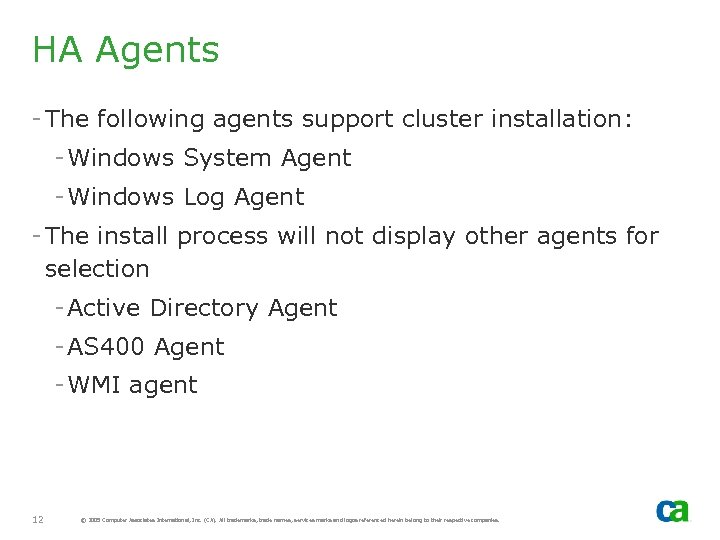 HA Agents - The following agents support cluster installation: - Windows System Agent -