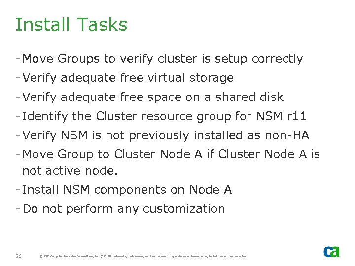 Install Tasks - Move Groups to verify cluster is setup correctly - Verify adequate