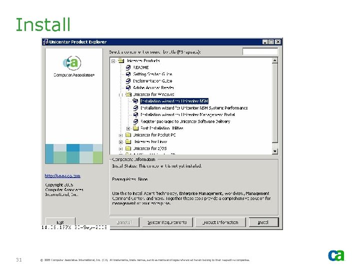 Install 31 © 2005 Computer Associates International, Inc. (CA). All trademarks, trade names, services