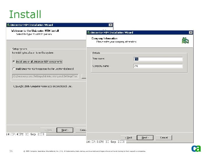 Install 36 © 2005 Computer Associates International, Inc. (CA). All trademarks, trade names, services