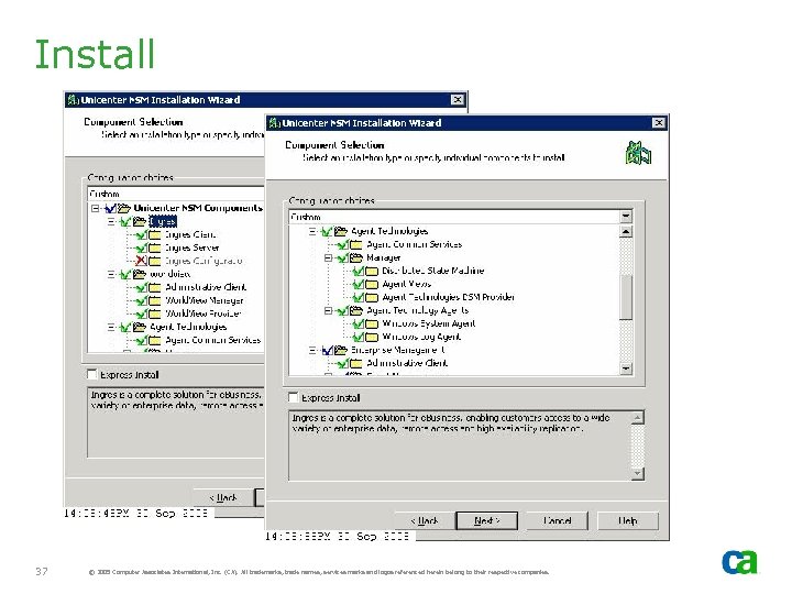 Install 37 © 2005 Computer Associates International, Inc. (CA). All trademarks, trade names, services
