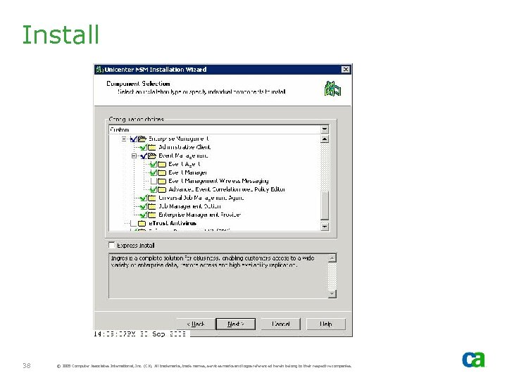 Install 38 © 2005 Computer Associates International, Inc. (CA). All trademarks, trade names, services