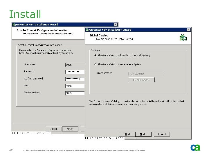 Install 42 © 2005 Computer Associates International, Inc. (CA). All trademarks, trade names, services