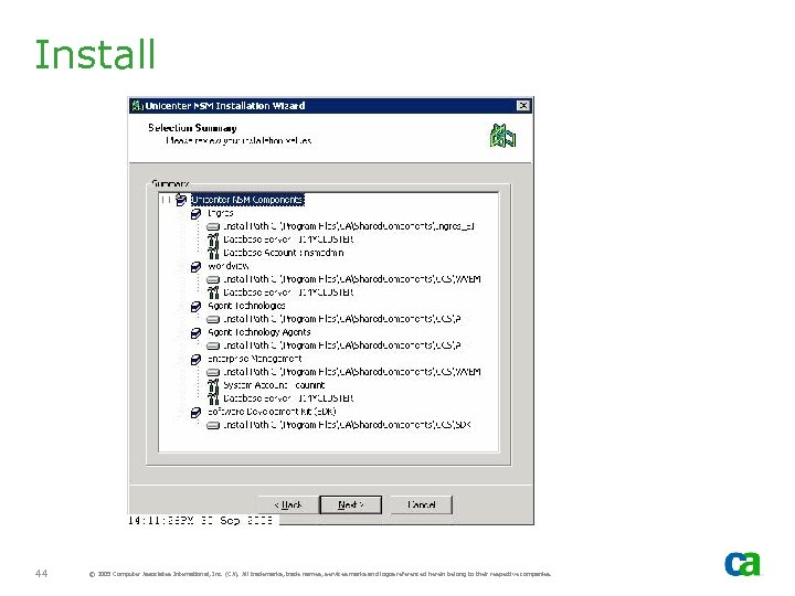 Install 44 © 2005 Computer Associates International, Inc. (CA). All trademarks, trade names, services