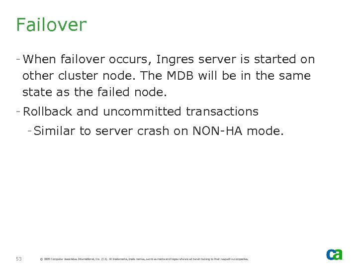Failover - When failover occurs, Ingres server is started on other cluster node. The