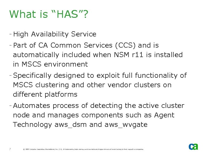 What is “HAS”? - High Availability Service - Part of CA Common Services (CCS)