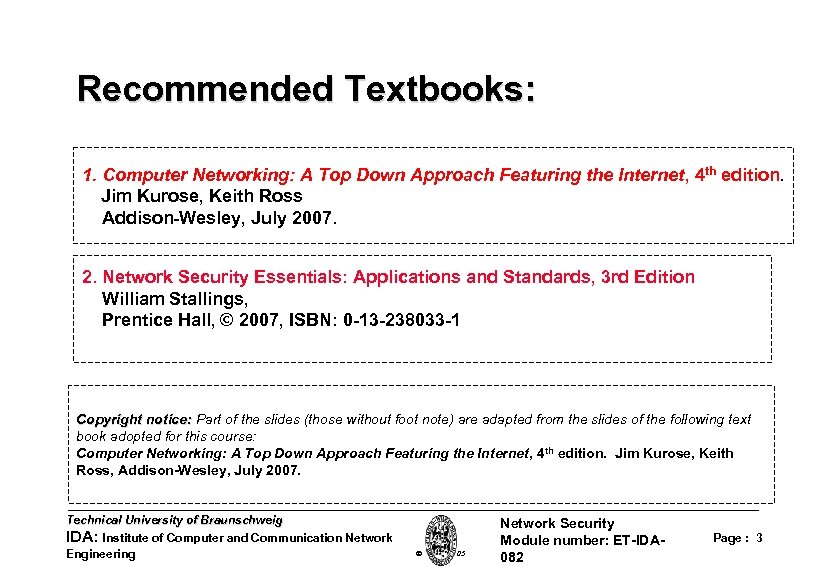 Recommended Textbooks: 1. Computer Networking: A Top Down Approach Featuring the Internet, 4 th