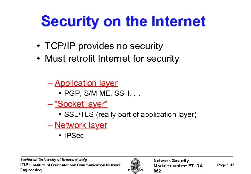 Security on the Internet • TCP/IP provides no security • Must retrofit Internet for