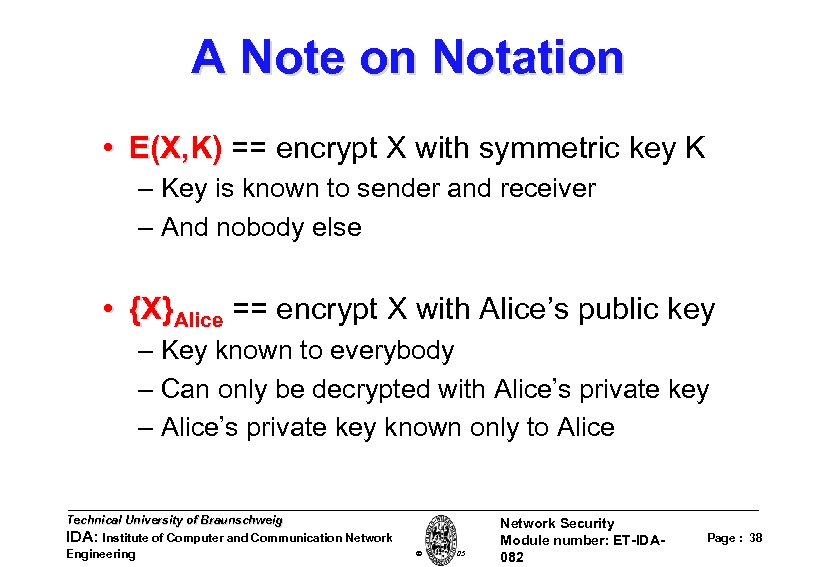 A Note on Notation • E(X, K) == encrypt X with symmetric key K