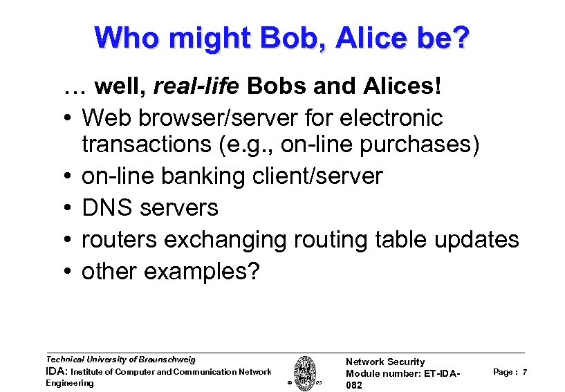 Who might Bob, Alice be? … well, real-life Bobs and Alices! • Web browser/server