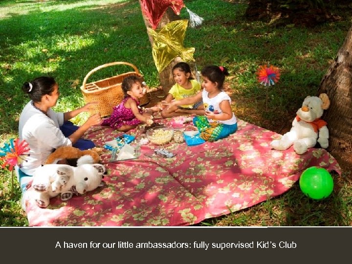 A haven for our little ambassadors: fully supervised Kid’s Club 