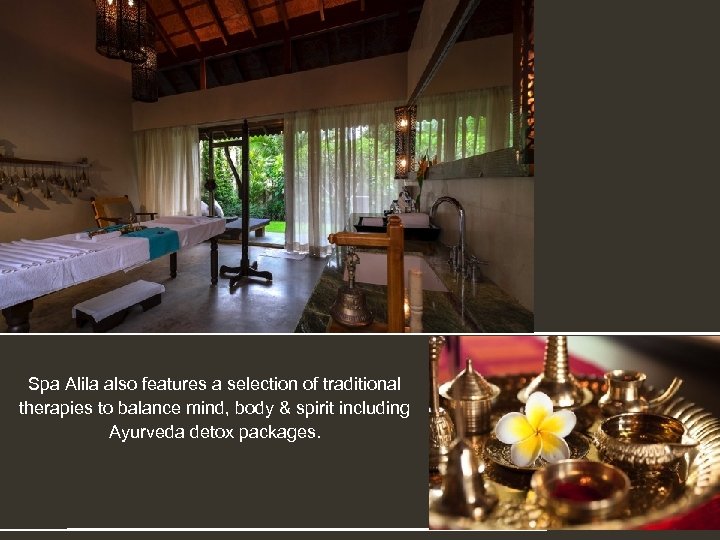 Spa Alila also features a selection of traditional therapies to balance mind, body &