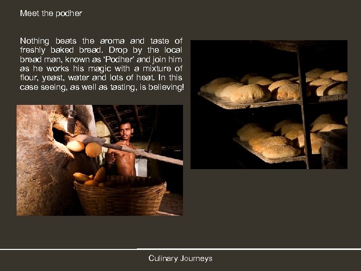 Meet the podher Nothing beats the aroma and taste of freshly baked bread. Drop