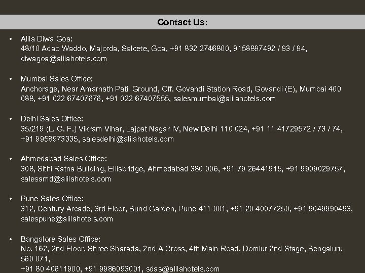 Contact Us: • Alila Diwa Goa: 48/10 Adao Waddo, Majorda, Salcete, Goa, +91 832
