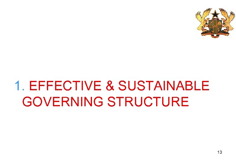 1. EFFECTIVE & SUSTAINABLE GOVERNING STRUCTURE 13 