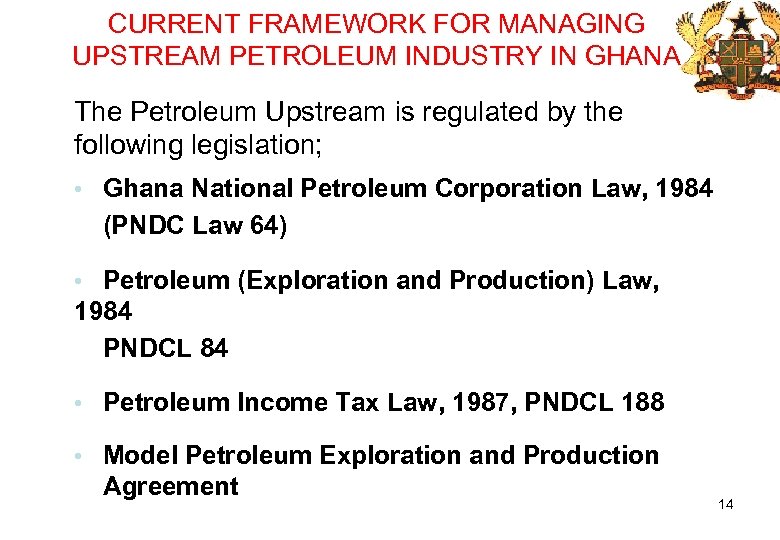 CURRENT FRAMEWORK FOR MANAGING UPSTREAM PETROLEUM INDUSTRY IN GHANA The Petroleum Upstream is regulated