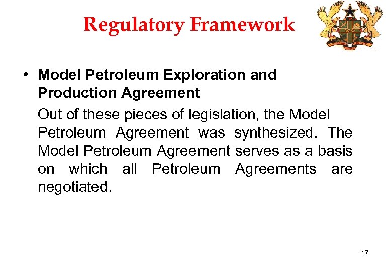 Regulatory Framework • Model Petroleum Exploration and Production Agreement Out of these pieces of