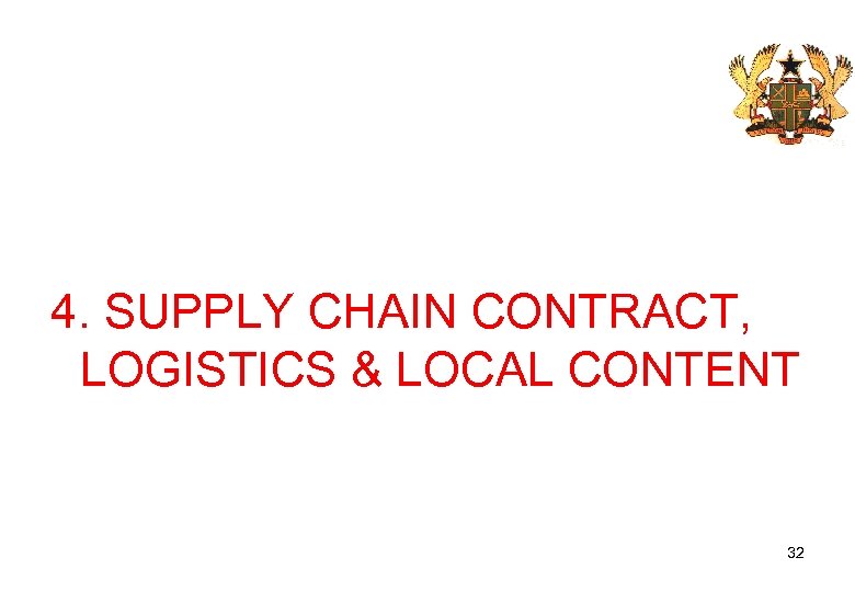 4. SUPPLY CHAIN CONTRACT, LOGISTICS & LOCAL CONTENT 32 