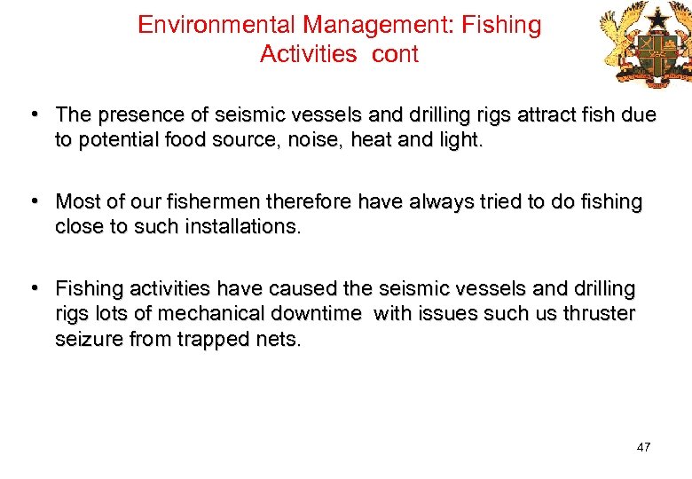 Environmental Management: Fishing Activities cont • The presence of seismic vessels and drilling rigs