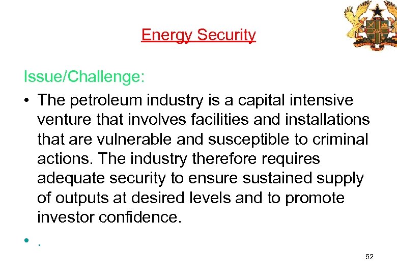 Energy Security Issue/Challenge: • The petroleum industry is a capital intensive venture that involves