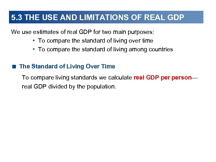 5. 3 THE USE AND LIMITATIONS OF REAL GDP We use estimates of real
