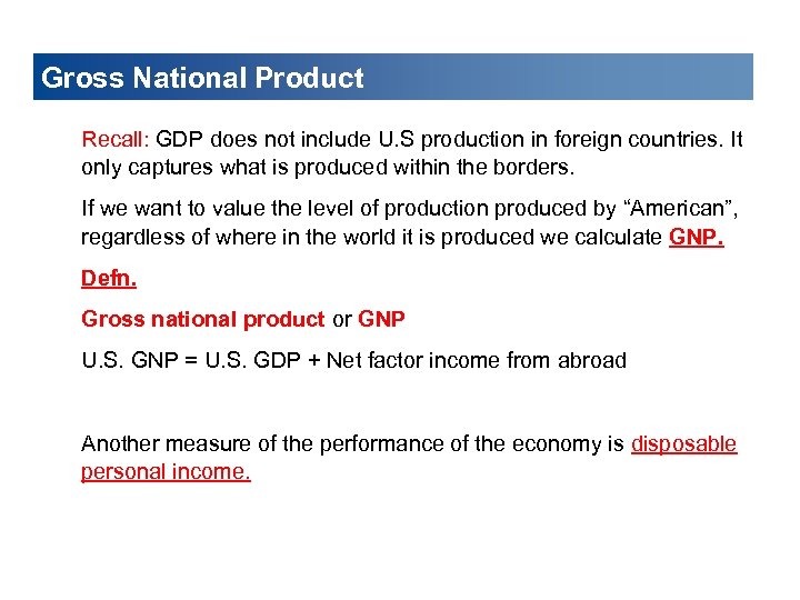 Gross National Product Recall: GDP does not include U. S production in foreign countries.