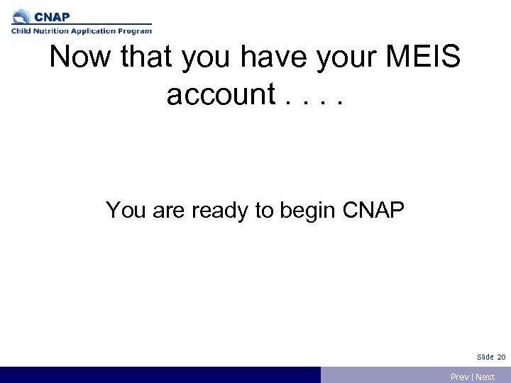 Now that you have your MEIS account. . You are ready to begin CNAP