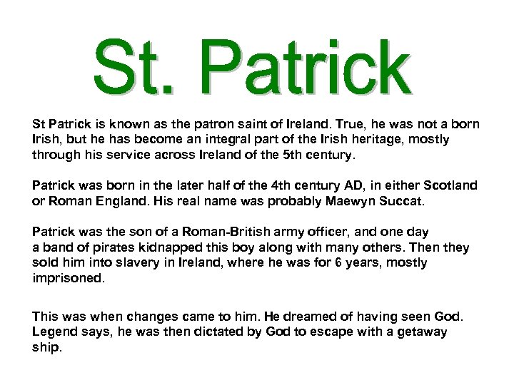 St Patrick is known as the patron saint of Ireland. True, he was not