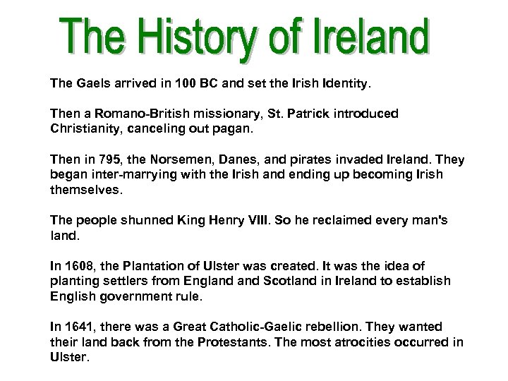 The Gaels arrived in 100 BC and set the Irish Identity. Then a Romano-British