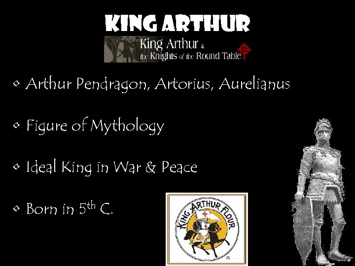 King Arthur • Arthur Pendragon, Artorius, Aurelianus • Figure of Mythology • Ideal King