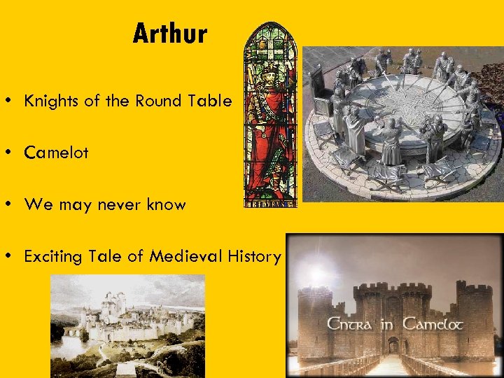 Arthur • Knights of the Round Table • Camelot • We may never know