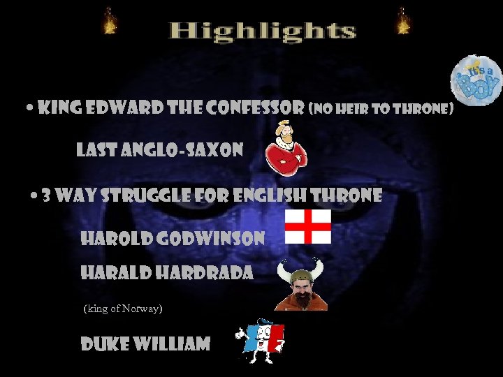  • King Edward the Confessor (no heir to throne) Last Anglo-Saxon • 3