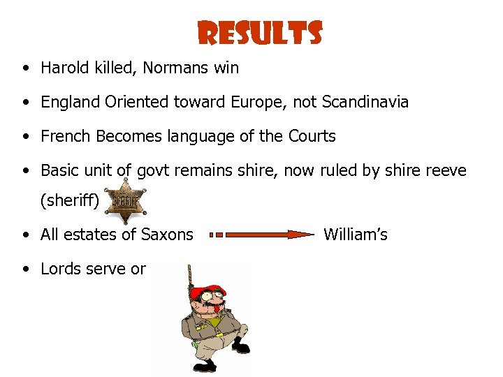 Results • Harold killed, Normans win • England Oriented toward Europe, not Scandinavia •