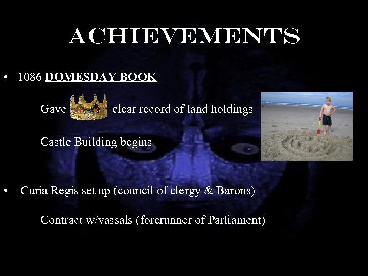 Achievements • 1086 DOMESDAY BOOK Gave clear record of land holdings Castle Building begins