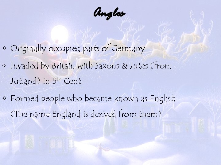 Angles • Originally occupied parts of Germany • Invaded by Britain with Saxons &