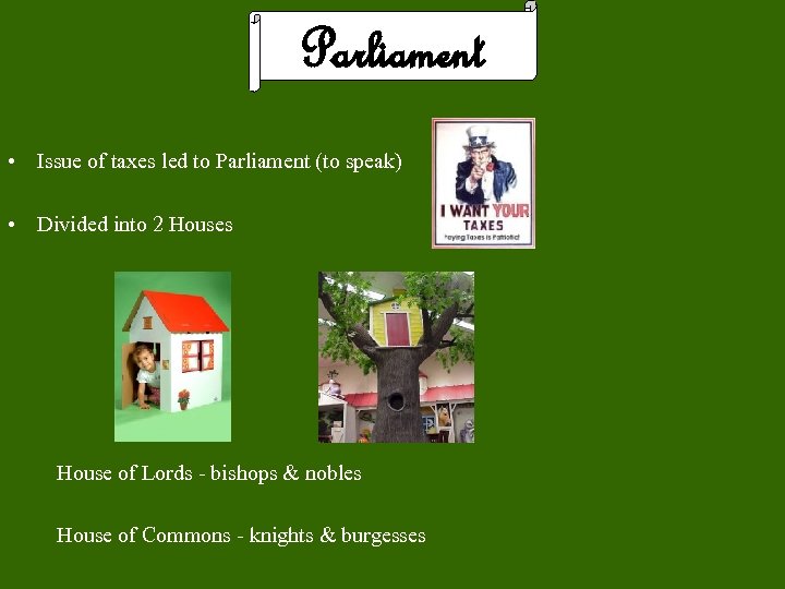 Parliament • Issue of taxes led to Parliament (to speak) • Divided into 2