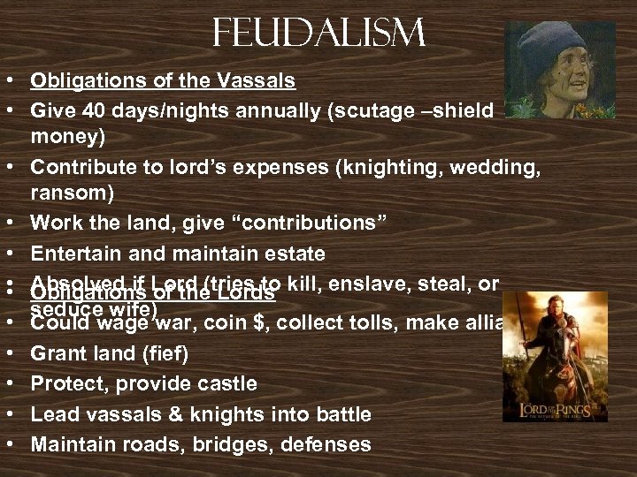Feudalism • Obligations of the Vassals • Give 40 days/nights annually (scutage –shield money)