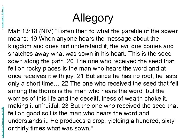 - newmanlib. ibri. org Abstracts of Powerpoint Talks Allegory Matt 13: 18 (NIV) "Listen