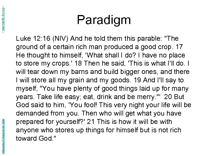 - newmanlib. ibri. org Abstracts of Powerpoint Talks Paradigm Luke 12: 16 (NIV) And