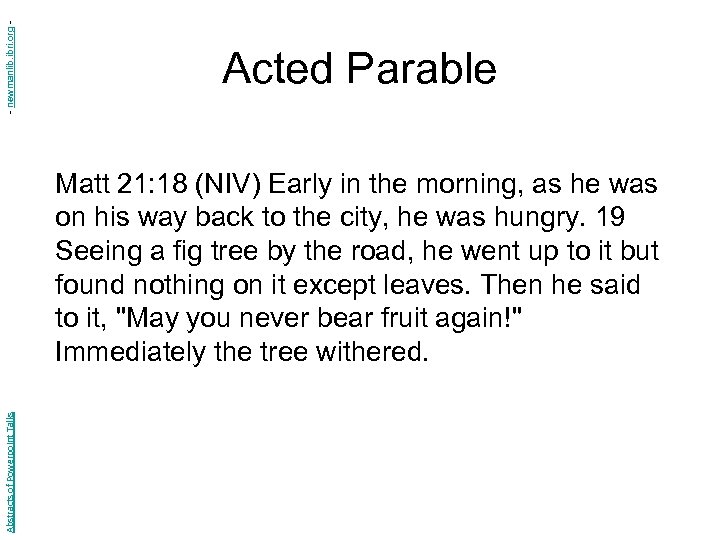 - newmanlib. ibri. org - Acted Parable Abstracts of Powerpoint Talks Matt 21: 18