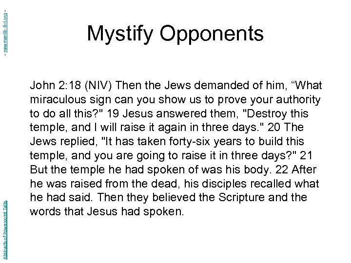 - newmanlib. ibri. org Abstracts of Powerpoint Talks Mystify Opponents John 2: 18 (NIV)