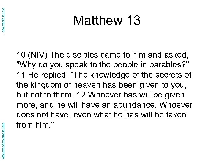 - newmanlib. ibri. org Abstracts of Powerpoint Talks Matthew 13 10 (NIV) The disciples