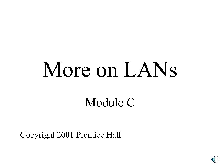 More on LANs Module C Copyright 2001 Prentice Hall 