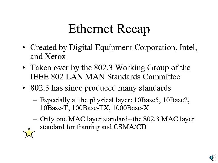 Ethernet Recap • Created by Digital Equipment Corporation, Intel, and Xerox • Taken over