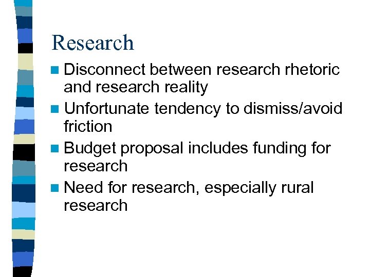 Research n Disconnect between research rhetoric and research reality n Unfortunate tendency to dismiss/avoid