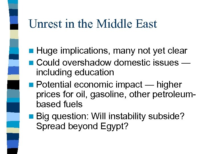 Unrest in the Middle East n Huge implications, many not yet clear n Could
