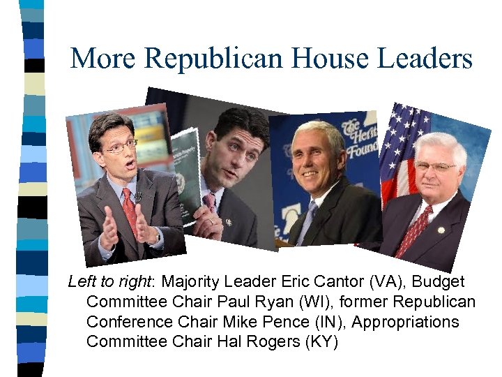 More Republican House Leaders Left to right: Majority Leader Eric Cantor (VA), Budget Committee