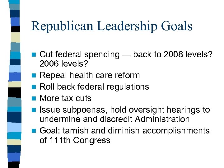 Republican Leadership Goals n n n Cut federal spending — back to 2008 levels?