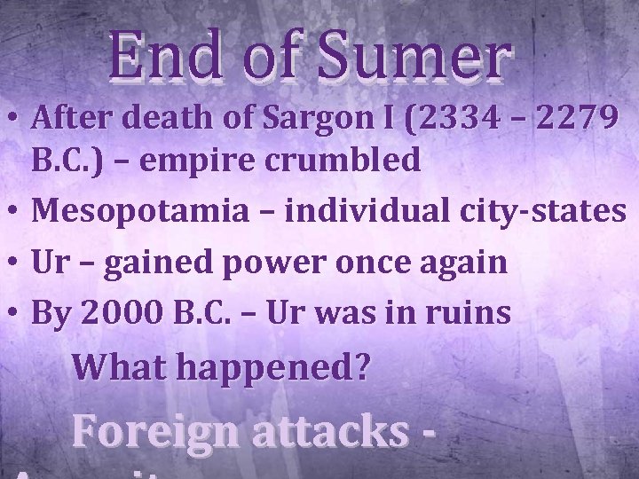 End of Sumer • After death of Sargon I (2334 – 2279 B. C.